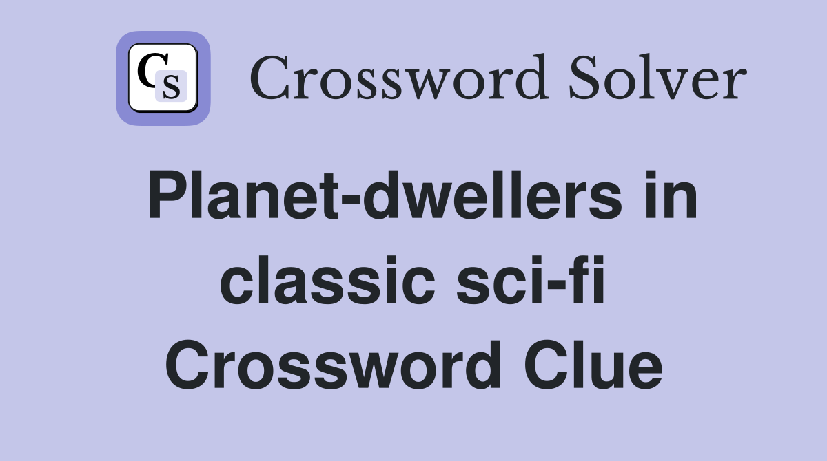 Planet-dwellers in classic sci-fi Crossword Clue