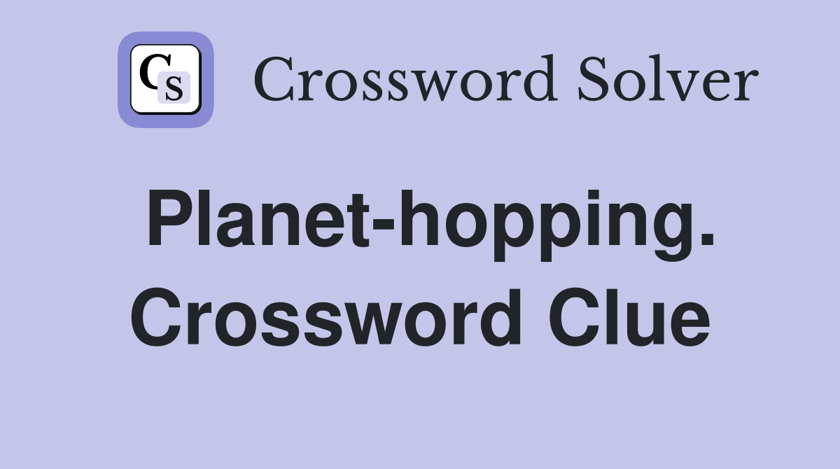 Planet-hopping. Crossword Clue
