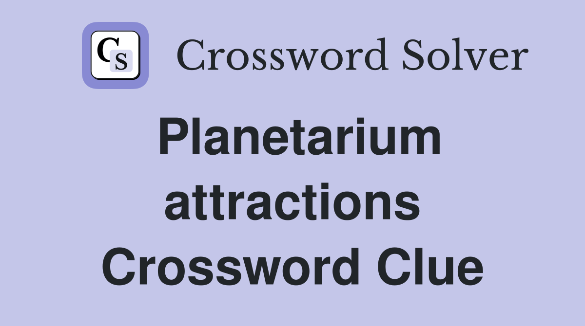 Planetarium attractions Crossword Clue