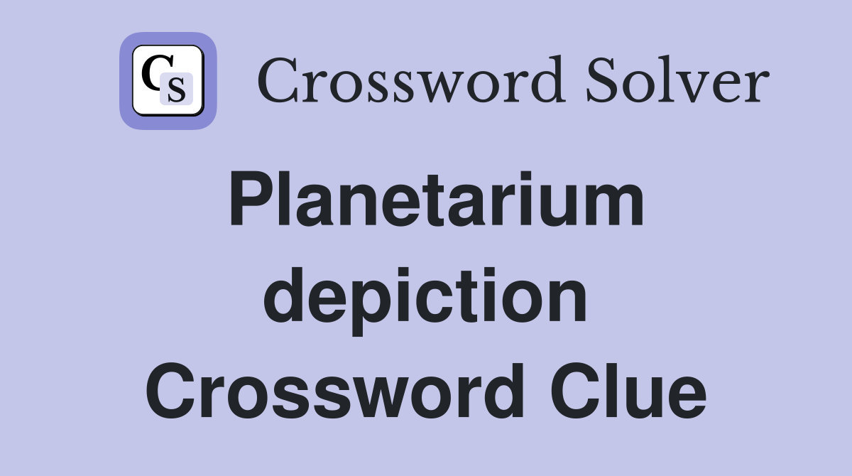 Planetarium depiction Crossword Clue