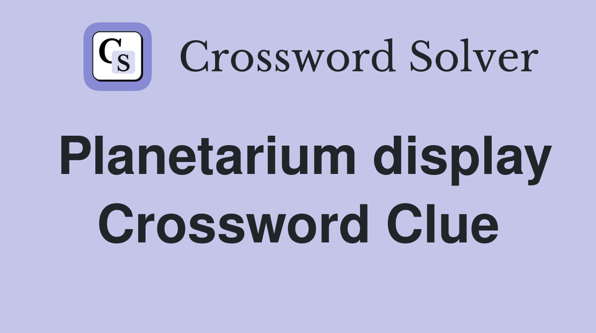 Planetarium display Crossword Clue