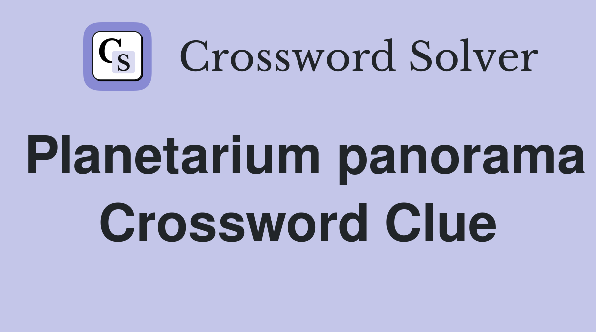 Planetarium panorama Crossword Clue