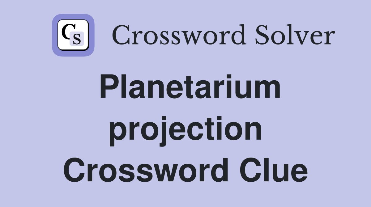 Planetarium projection Crossword Clue