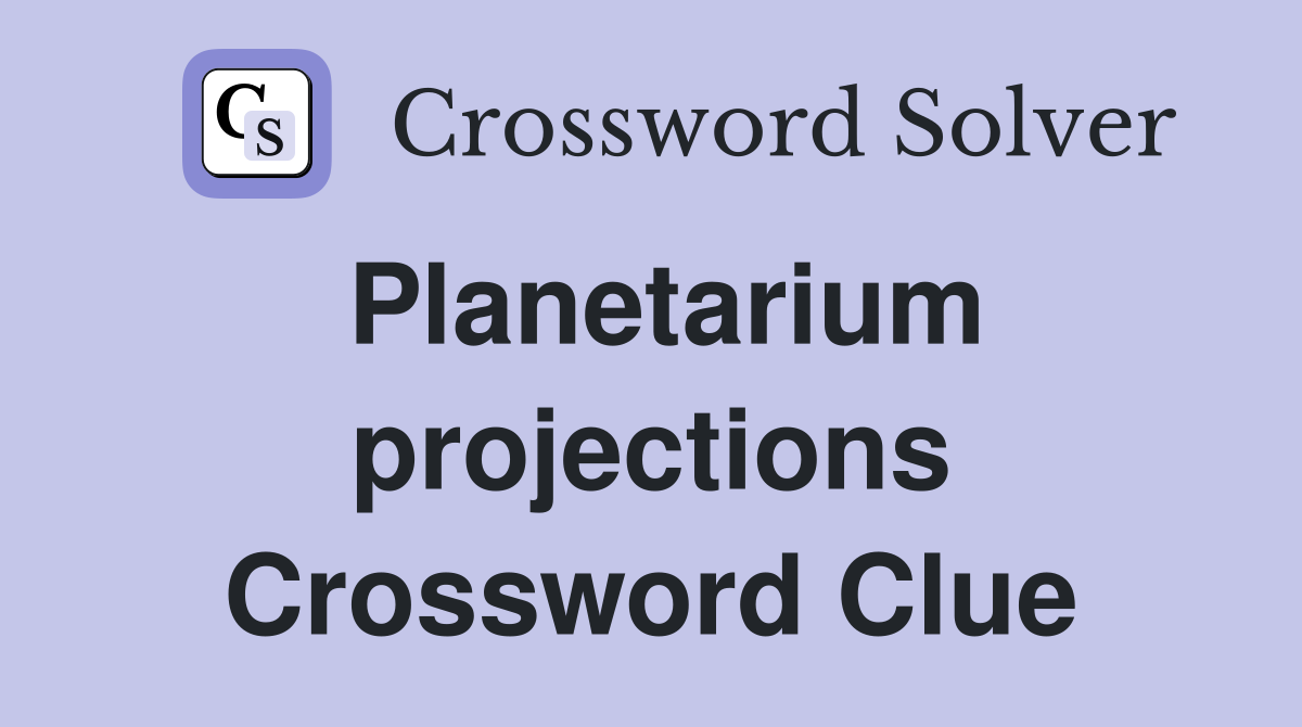 Planetarium projections Crossword Clue