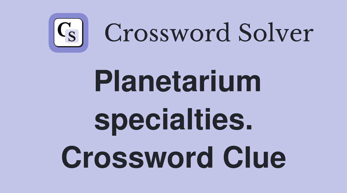 Planetarium specialties. Crossword Clue