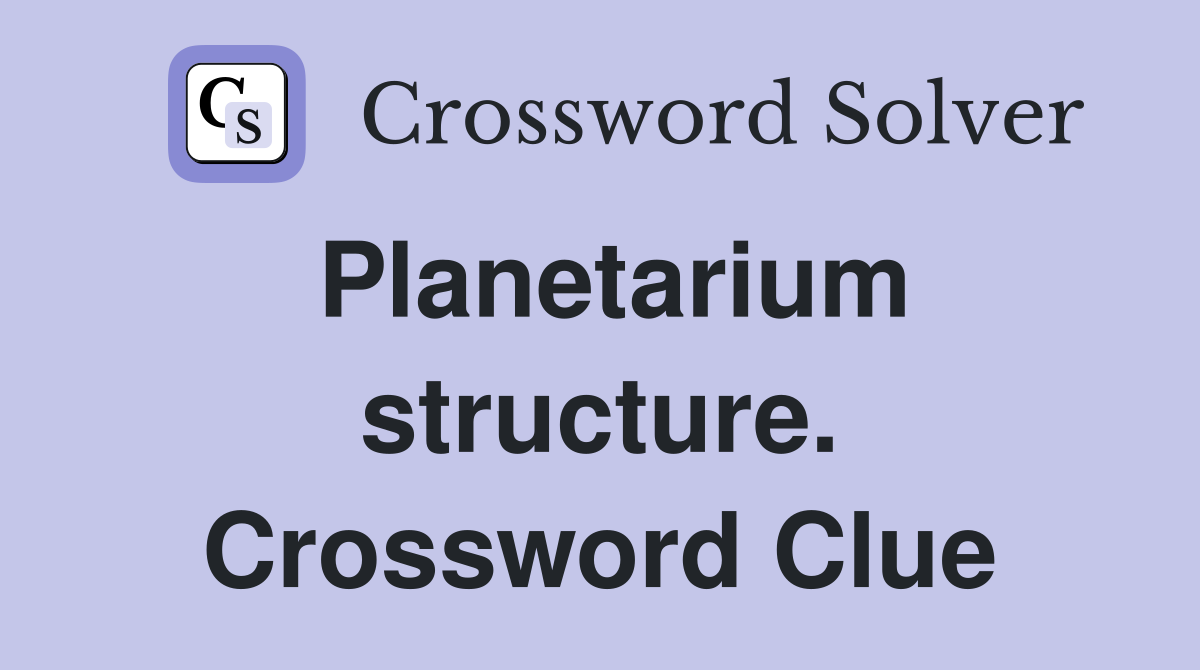 Planetarium structure. Crossword Clue
