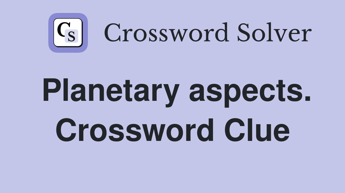 Planetary aspects. Crossword Clue