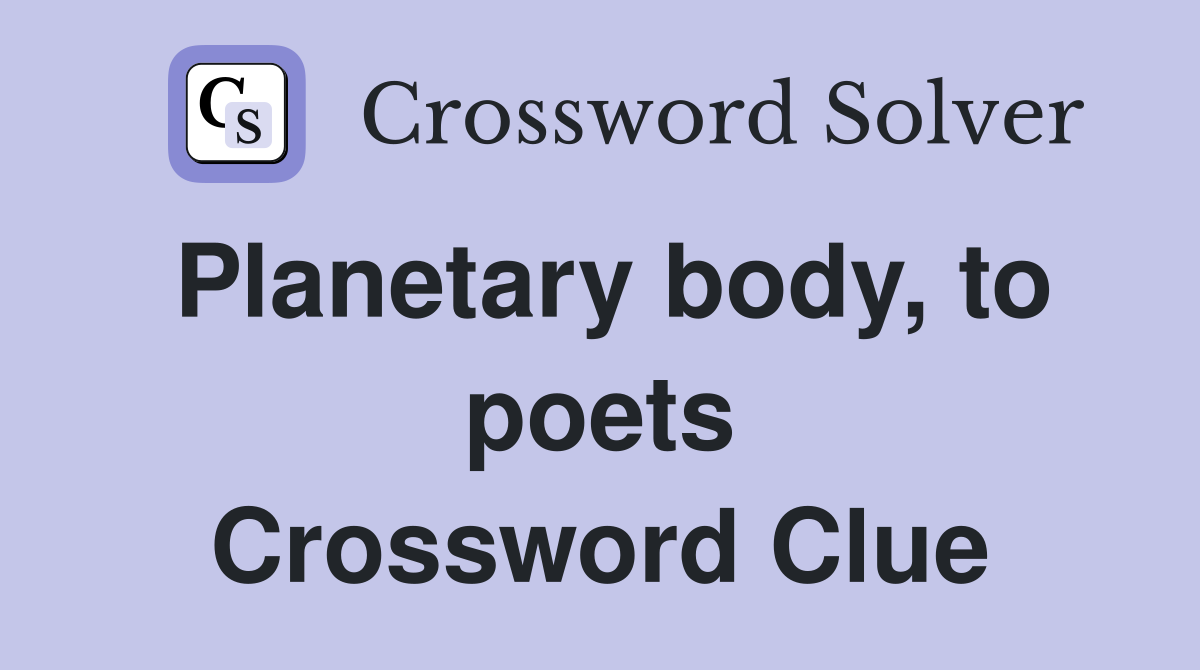 Planetary body, to poets Crossword Clue