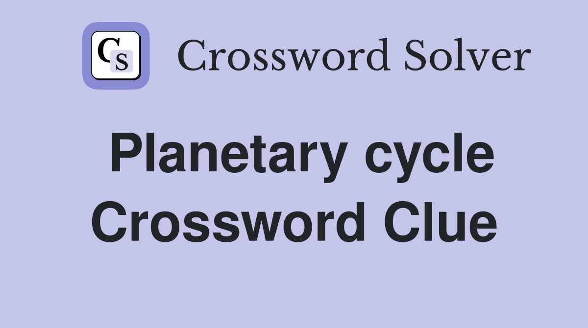 Planetary cycle Crossword Clue