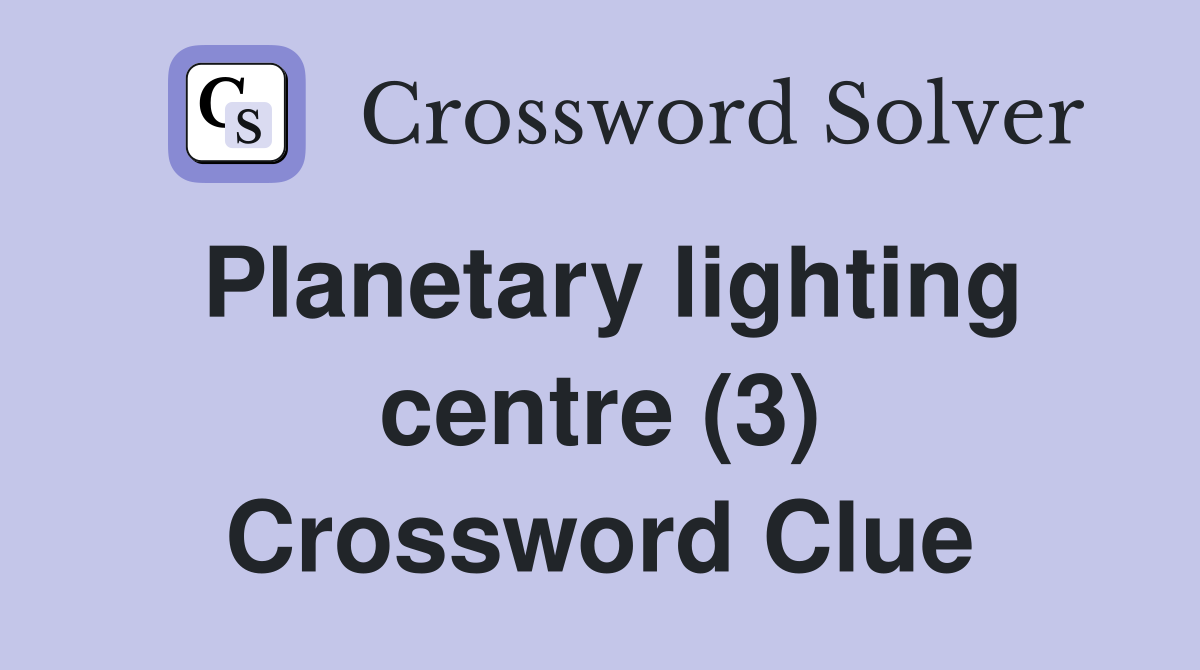 Planetary lighting centre (3) Crossword Clue