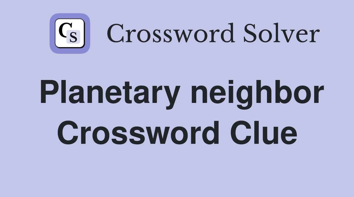 Planetary neighbor Crossword Clue