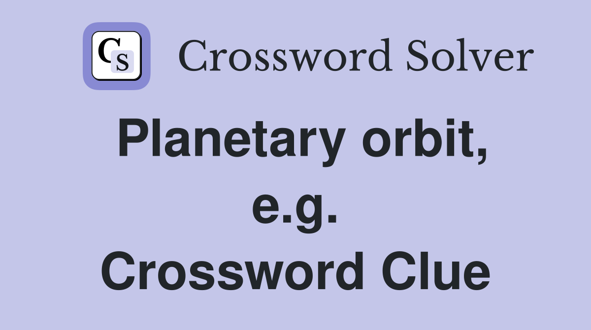 Planetary orbit, e.g. Crossword Clue