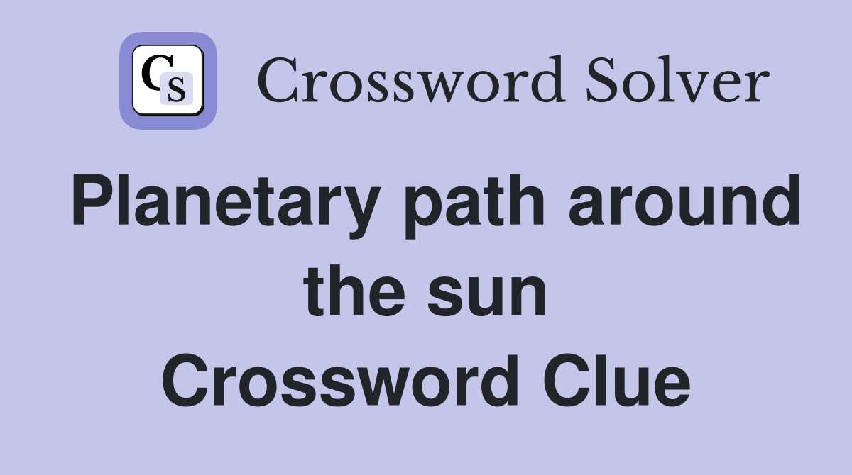 Planetary path around the sun Crossword Clue