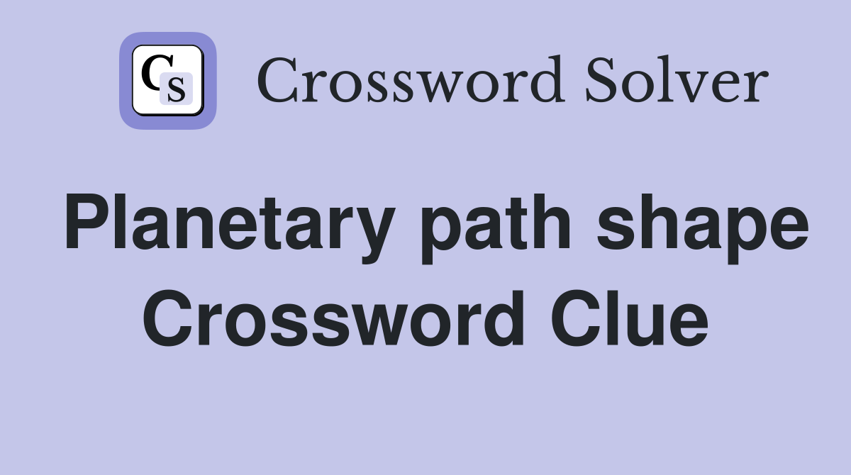 Planetary path shape Crossword Clue