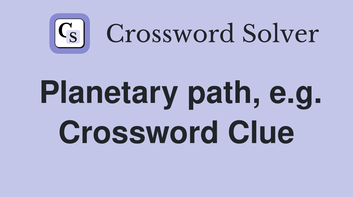 Planetary path, e.g. Crossword Clue