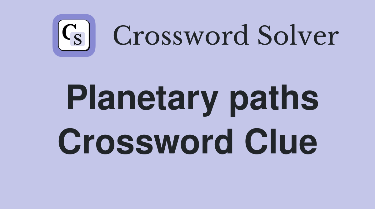 Planetary paths Crossword Clue