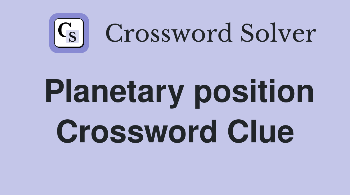 Planetary position Crossword Clue
