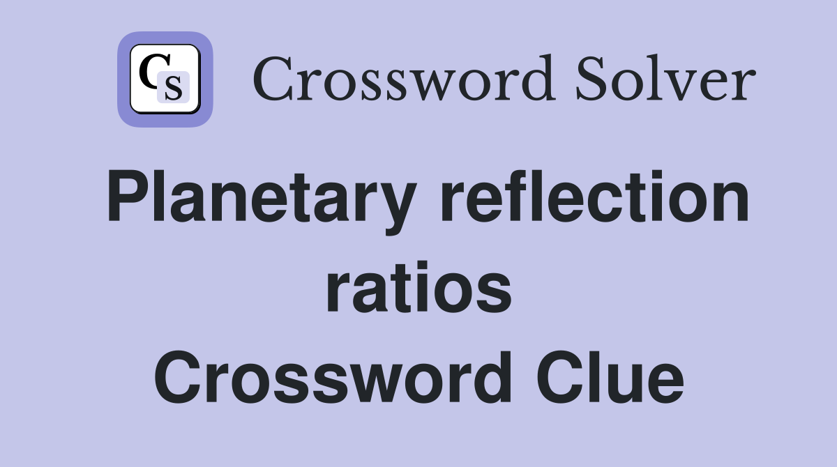 Planetary reflection ratios Crossword Clue