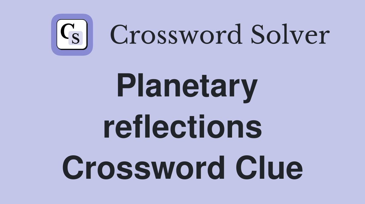 Planetary reflections Crossword Clue
