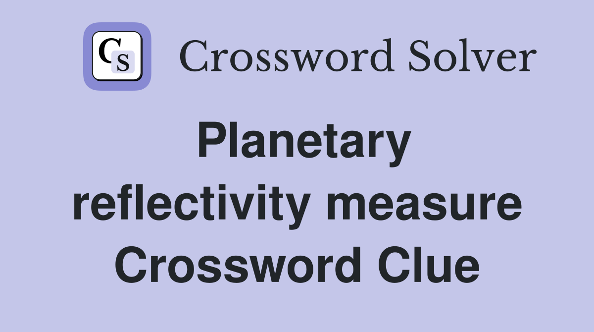 Planetary reflectivity measure Crossword Clue