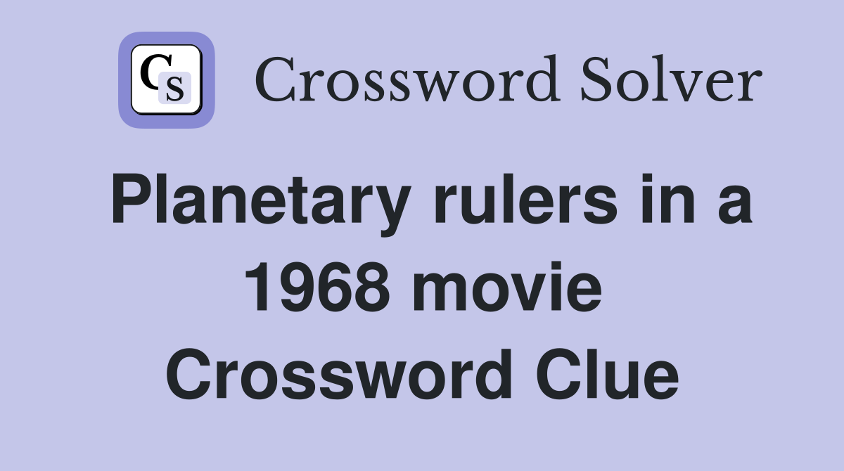 Planetary rulers in a 1968 movie Crossword Clue