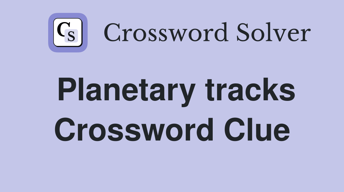 Planetary tracks Crossword Clue