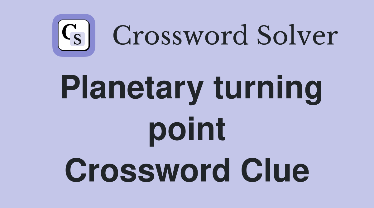 Planetary turning point Crossword Clue
