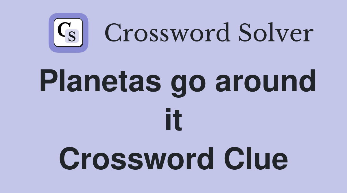 Planetas go around it Crossword Clue