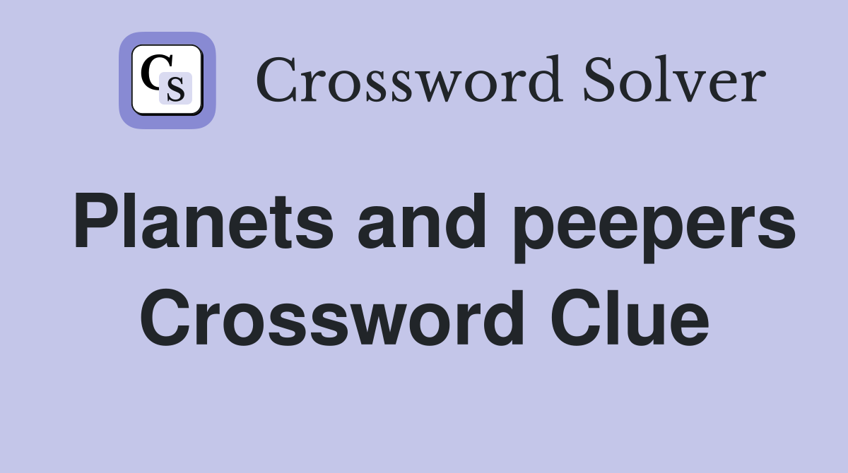 Planets and peepers Crossword Clue