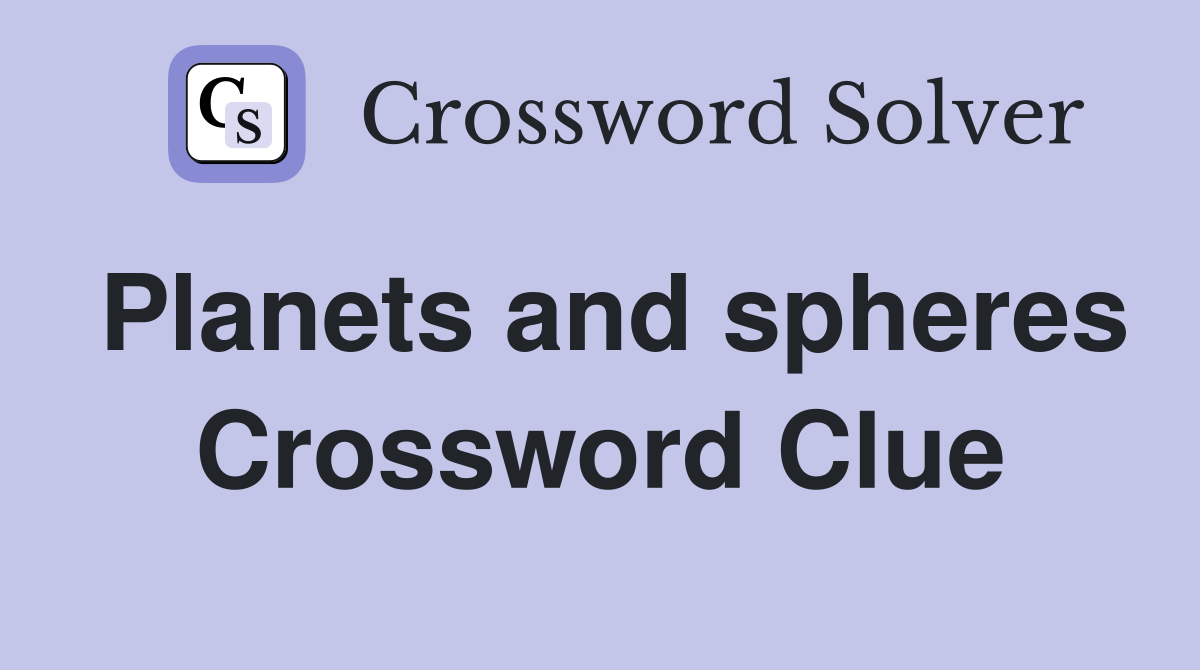 Planets and spheres Crossword Clue