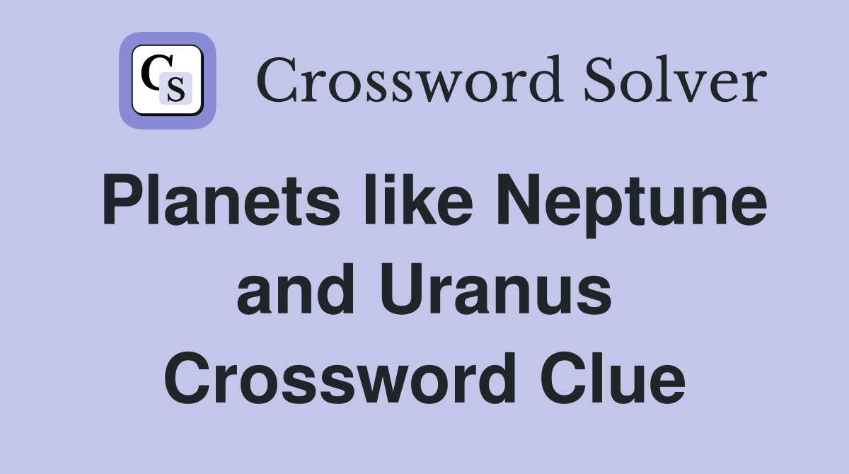 Planets like Neptune and Uranus Crossword Clue