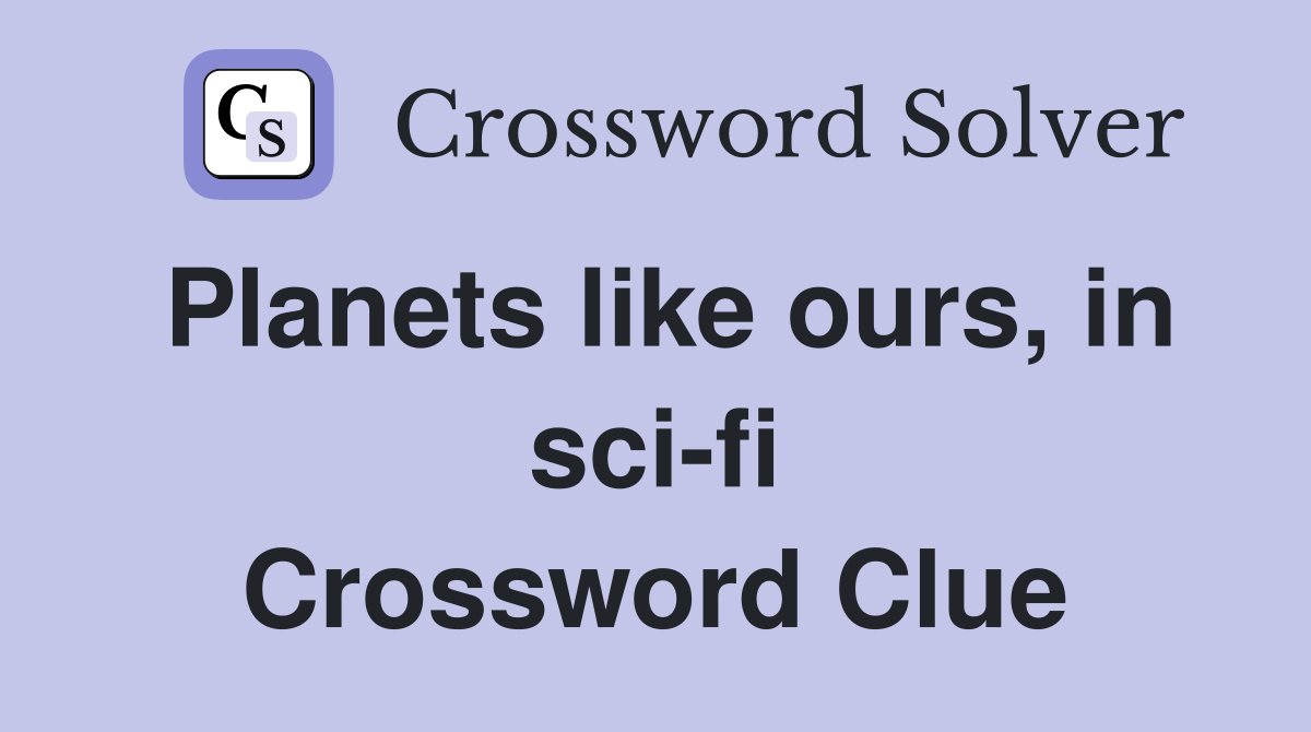 Planets like ours, in sci-fi Crossword Clue