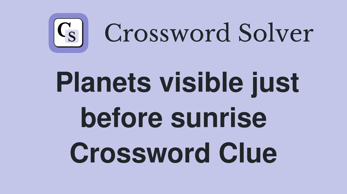 Planets visible just before sunrise Crossword Clue