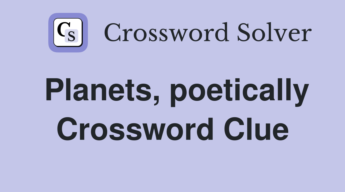 Planets, poetically Crossword Clue