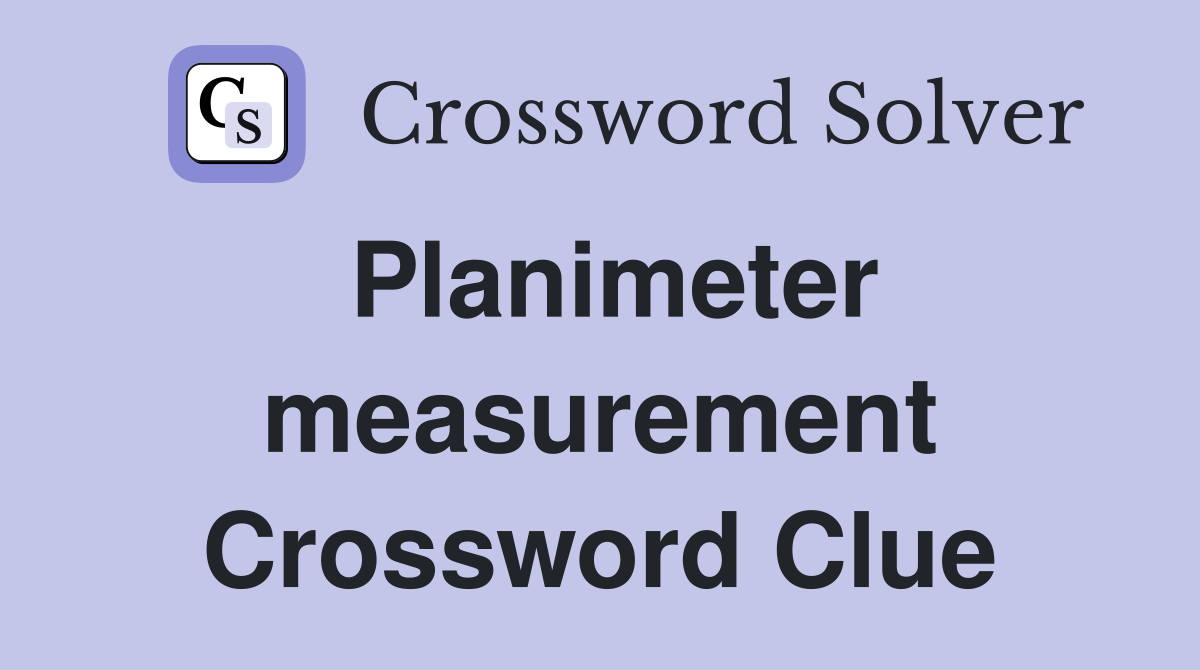 Planimeter measurement Crossword Clue