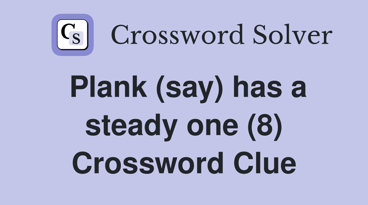 Plank (say) has a steady one (8) Crossword Clue