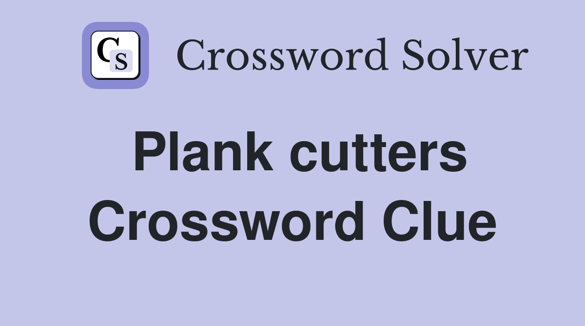 Plank cutters Crossword Clue