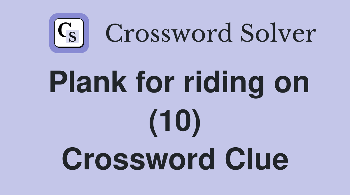 Plank for riding on (10) Crossword Clue