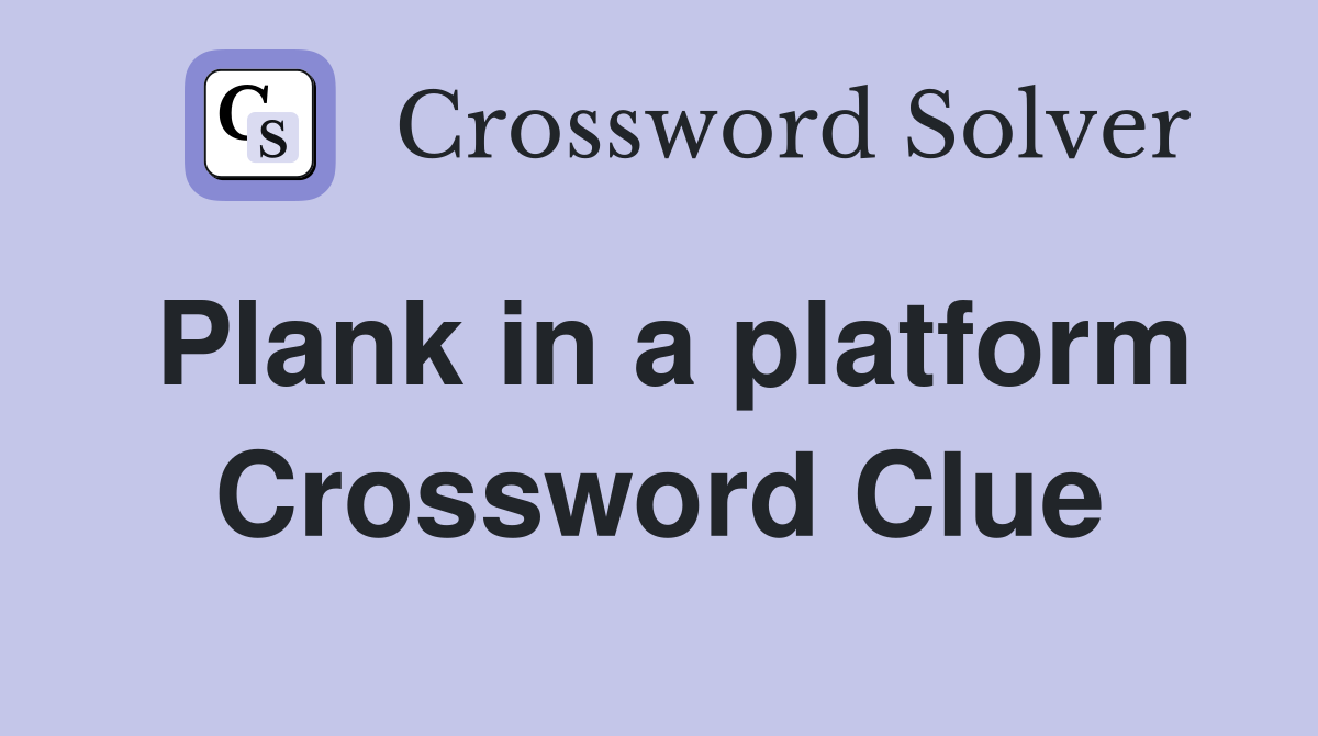 Plank in a platform Crossword Clue