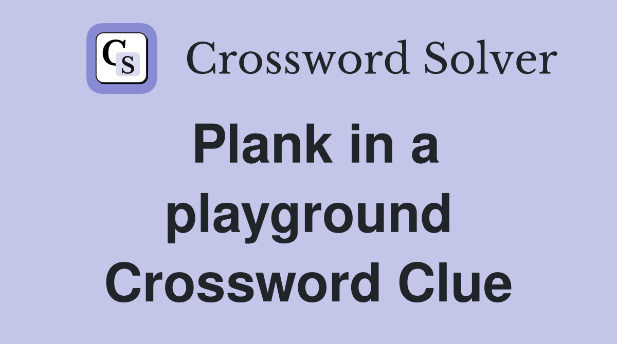Plank in a playground Crossword Clue