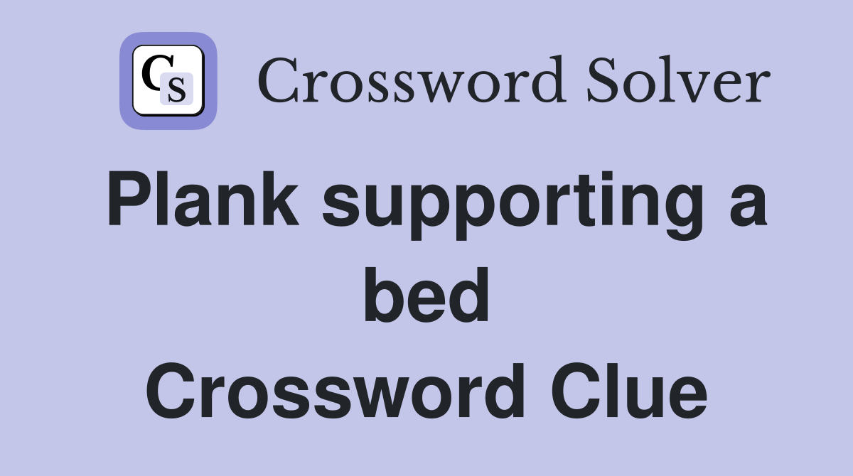 Plank supporting a bed Crossword Clue