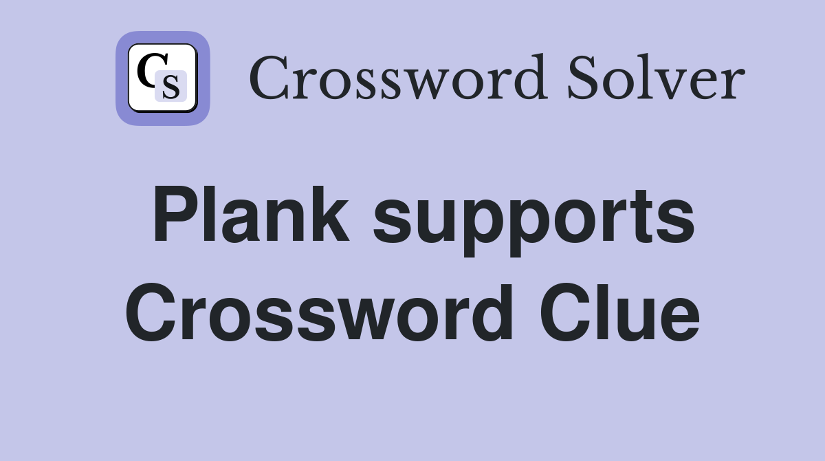 Plank supports Crossword Clue