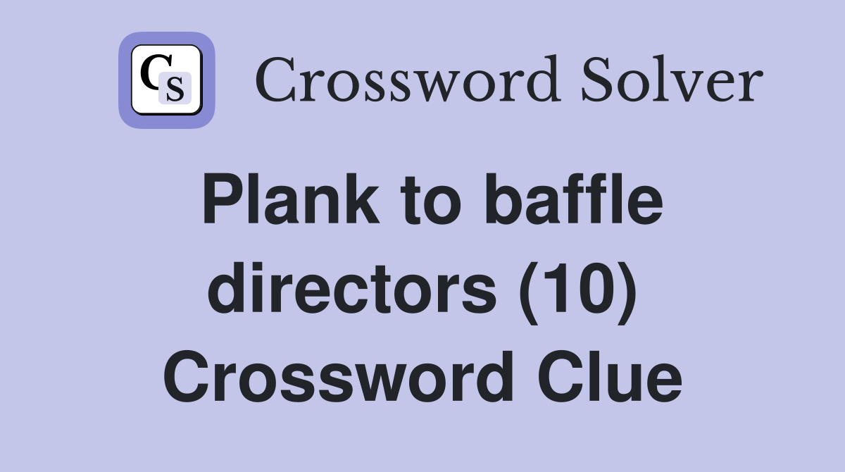 Plank to baffle directors (10) Crossword Clue