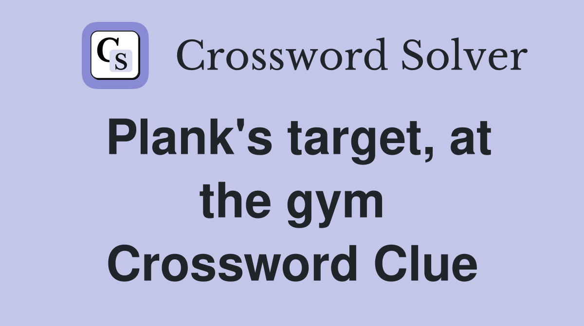 Plank's target, at the gym Crossword Clue