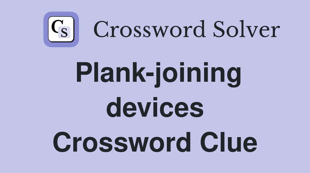 Plank-joining devices Crossword Clue