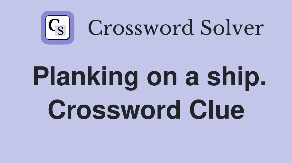 Planking on a ship. Crossword Clue