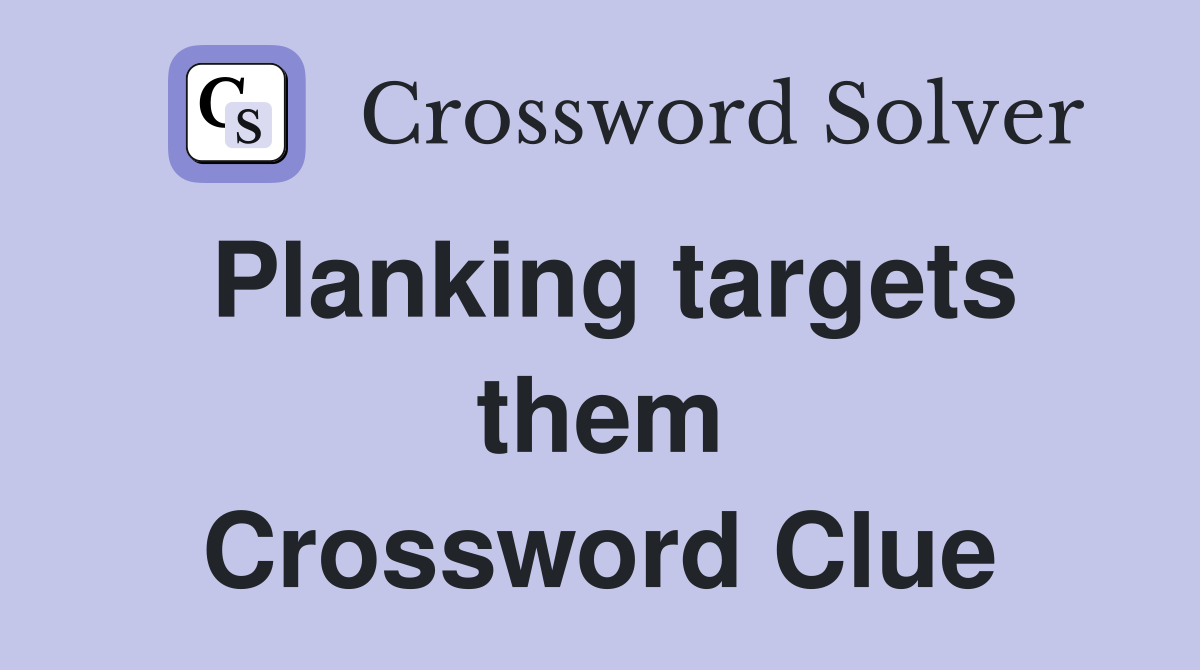 Planking targets them Crossword Clue