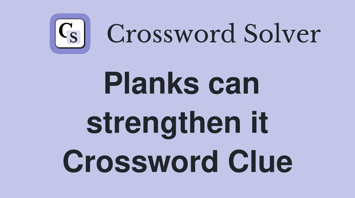 Planks can strengthen it Crossword Clue