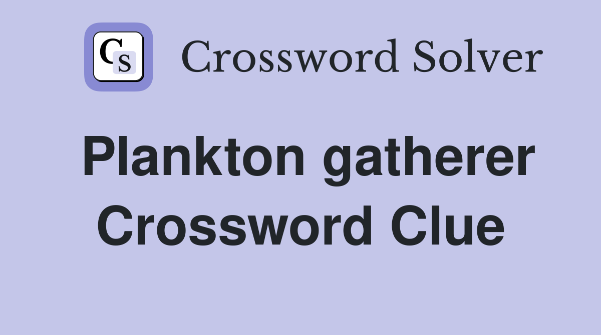 Plankton gatherer Crossword Clue
