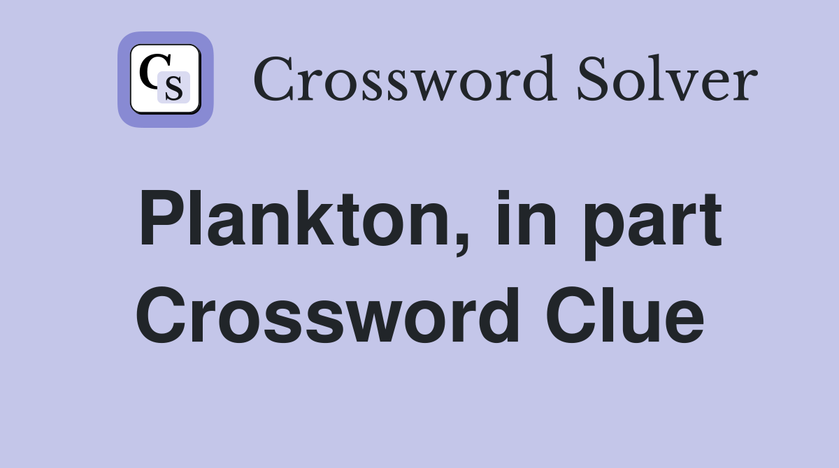 Plankton, in part Crossword Clue